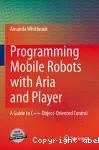 Programming Mobile Robots with Aria and Player A Guide to C Object-Oriented Control vignette