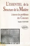 L'ESSENTIEL DE LA STRUCTURE DE LA MATIERE A TRAVERS LES PROBLEMES DES CONCOURS vignette